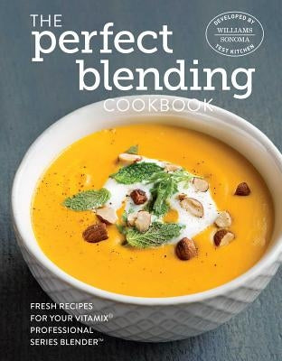 The Perfect Blending Cookbook by Williams -. Sonoma Test Kitchen