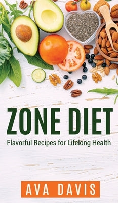 Zone Diet: Flavorful Recipes for Lifelong Health (Colored Version - Hardcover) by Davis, Ava