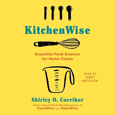 Kitchenwise: Essential Food Science for Home Cooks by Metzger, Janet