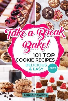 101 Top Cookie Recipes: Delicious & Easy + FREE GIFT (Cookie Cookbook, Best Cookie Recipes, Sugar Cookie Recipe, Chocolate Cookie Recipe, Holi by Grapes, Annie