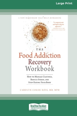 Food Addiction Recovery Workbook: How to Manage Cravings, Reduce Stress, and Stop Hating Your Body (16pt Large Print Edition) by Ross, Carolyn Coker