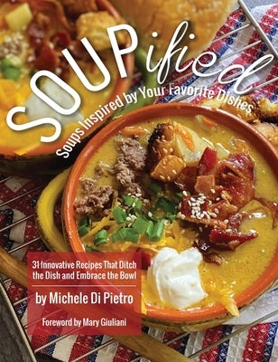 SOUPified: Soups Inspired by Your Favorite Dishes by Di Pietro, Michele