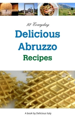 92 Everyday Delicious Abruzzo Recipes by Curnow, Philip