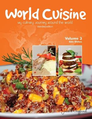 World Cuisine - My Culinary Journey Around the World Volume 3: Side Dishes by Haegglund, Juliette