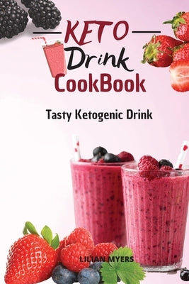 Keto Drink Cookbook: Tasty Ketogenic Drink by Myers, Lilian