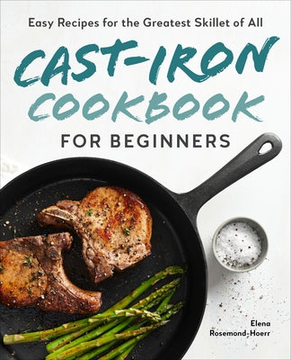 Cast-Iron Cookbook for Beginners: Easy Recipes for the Greatest Skillet of All by Rosemond-Hoerr, Elena