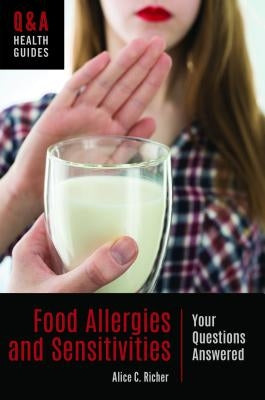 Food Allergies and Sensitivities: Your Questions Answered by Richer, Alice C.