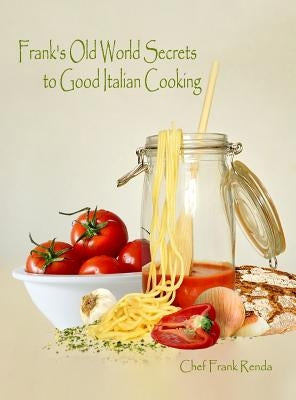 Frank's Old World Secrets to Good Italian Cooking by Renda, Frank