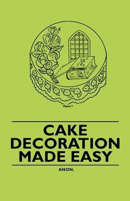 Cake Decoration Made Easy by Anon