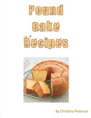 Pound Cake Recipes: Each recipe has a following Note page to follow, easy to make by Peterson, Christina