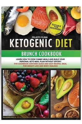 Ketogenic Diet Brunch Cokbook: Learn how to cook yummy meals and build your personal keto meal plan without effort! This cookbook contains quick and by Finn, Felicity