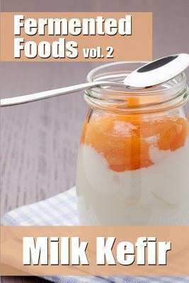Fermented Foods vol. 2: Milk Kefir by Grande, Meghan