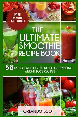 Smoothies: Weight Loss Smoothies: The Ultimate Smoothie Recipe Book by Publishing, Ash