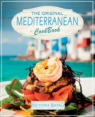 The Original Mediterranean Diet Cookbook: Embrace the Most Healthy Diet Culture and Start Losing Weight by Cooking Everyday Easy and Delicious Recipes by Victoria Batali