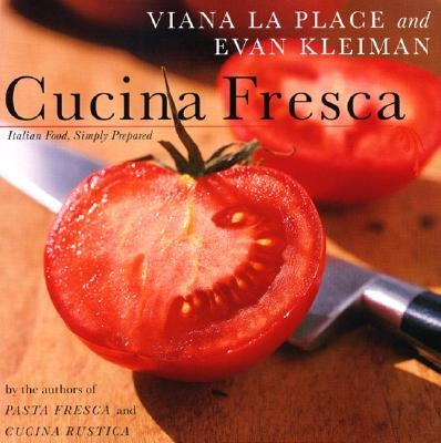 Cucina Fresca: Italian Food, Simply Prepared by Viana, Laplace
