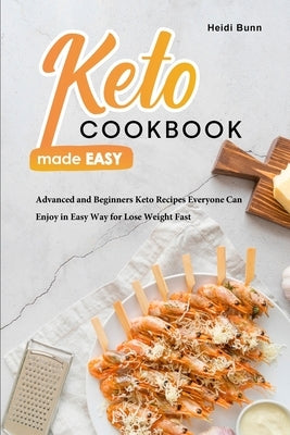 Keto Cookbook Made Easy: Advanced and Beginners Keto Recipes everyone Can Enjoy in Easy Way for Lose Weight Fast by Bunn, Heidi