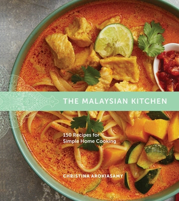 The Malaysian Kitchen: 150 Recipes for Simple Home Cooking by Arokiasamy, Christina