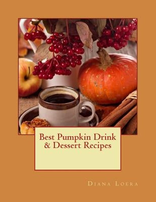 Best Pumpkin Drink & Dessert Recipes by Loera, Diana