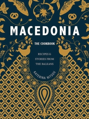 Macedonia: The Cookbook: Recipes and Stories from the Balkans by Nitsou, Katerina