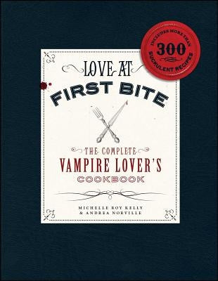 Love at First Bite: The Complete Vampire Lover's Cookbook by Kelly, Michelle Roy