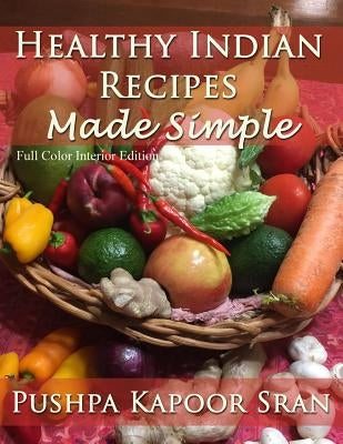 Healthy Indian Recipes Made Simple (Color Edition) by Sran, Pushpa Kapoor