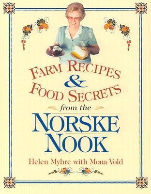 Farm Recipes and Food Secrets from Norske Nook by Myhre, Helen
