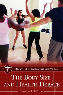 The Body Size and Health Debate by Selby, Christine