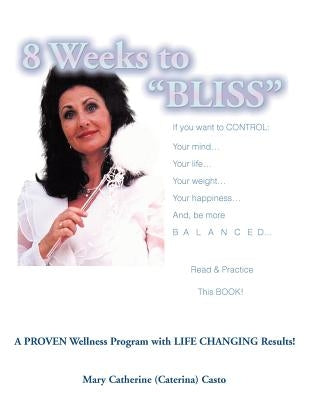 8 Weeks to Bliss: A Proven Weight and Wellness Program With... by Casto, Caterina