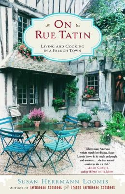 On Rue Tatin: Living and Cooking in a French Town by Loomis, Susan Herrmann