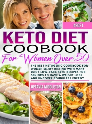 Keto Diet Cookbook for Women Over 50: The Best Ketogenic Cookbook for Women Enjoy Dieting with Many Juicy Low-Carb Keto Recipes for Seniors to Have a by Middleton, Optavia