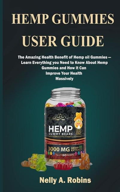 Hemp Gummies: The Amazing Health Benefits of Hemp Gummies-Learn Everything You Need to Know About Hemp Gummies and How it can Improv by Robins, Nelly a.