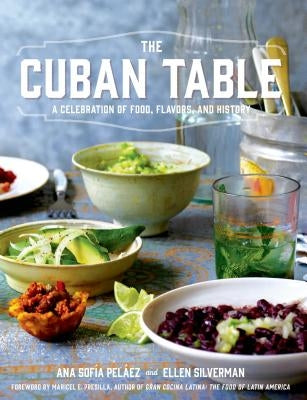 The Cuban Table: A Celebration of Food, Flavors, and History by Pelaez, Ana Sofia