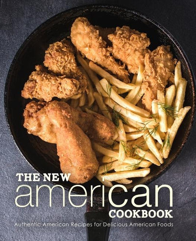 The New American Cookbook: Authentic American Recipes for Delicious American Foods (2nd Edition) by Press, Booksumo