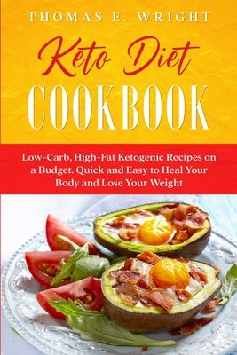 Keto Diet Cookbook: Low-Carb, High-Fat Ketogenic Recipes on a Budget. Quick and Easy to Heal Your Body and Lose Your Weight by E. Wright, Thomas