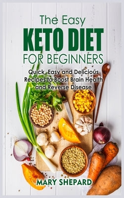 The Essential Keto Diet Cookbook: Quick, Easy And Delicious Recipes To Boost Brain Health, lose weight fast And Reverse Disease by Shepard, Mary