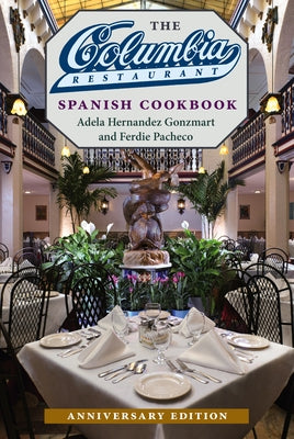 The Columbia Restaurant Spanish Cookbook by Gonzmart, Adela Hernandez