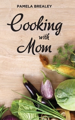 Cooking with Mom by Brealey, Pamela K.