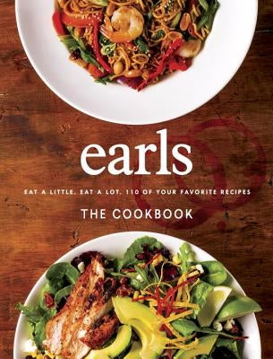 Earls the Cookbook: Eat a Little. Eat a Lot. 110 of Your Favourite Recipes by Sutherland, Jim