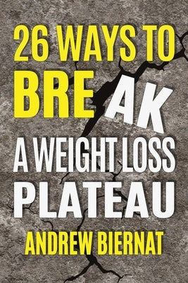 26 Ways to Break a Weight Loss Plateau by Biernat, Andrew