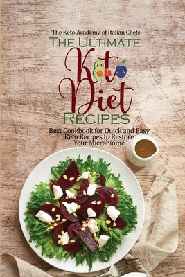 The Ultimate Keto Diet Recipes: Best Cookbook for Quick and Easy Keto Recipes to Restore Your Microbiome by The Keto Academy of Italian Chefs