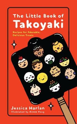 The Little Book of Takoyaki by Harlan, Jessica
