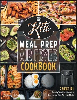 Keto Meal Prep Air Fryer Cookbook [2 in 1]: Simplify Your Keto Diet with Ready-to-Eat Keto Air Fryer Meals (with Pictures) by Malcontenta, Sabrina