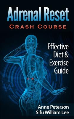 Adrenal Reset Crash Course: Effective Diet & Exercise Solution for Adrenal Fatigue by Peterson, Anne