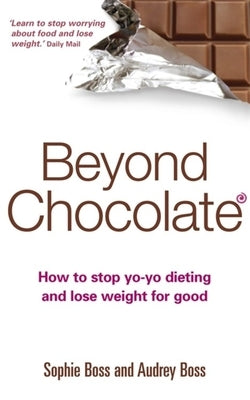 Beyond Chocolate: How to Stop Yo-Yo Dieting and Lose Weight for Good by Boss, Audrey