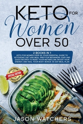 Keto for Women Over 50: Your Essential Guide to Ketogenic Diet and Meal Prep for Beginners. Easy Recipes to Reset Your Metabolism, Boost Your by Watchers, Jason