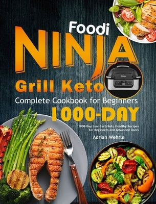 Ninja Foodi Smart XL Grill Keto Cookbook: 1000 Days Low-Carb Keto