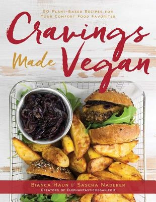 Cravings Made Vegan: 50 Plant-Based Recipes for Your Comfort Food Favorites by Haun, Bianca