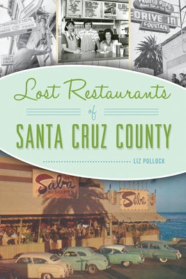 Lost Restaurants of Santa Cruz County by Pollock, Liz