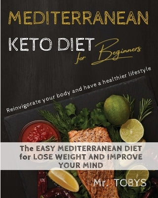 Mediterranean Keto Diet: Easy Keto Recipes for Busy People to Keep A ketogenic Diet by Tobys