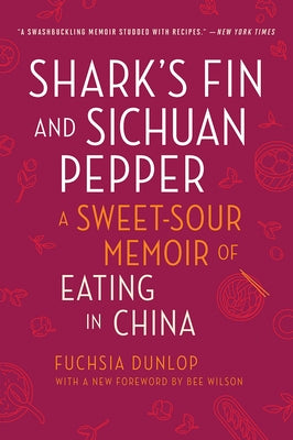 Shark's Fin and Sichuan Pepper: A Sweet-Sour Memoir of Eating in China by Dunlop, Fuchsia